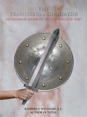cover image of The Transsexual Gladiator The Sword of Apodictic and The Shield of Woe
